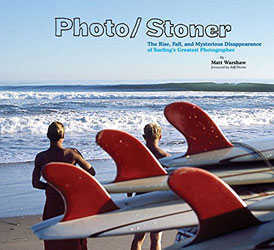 Photo/Stoner: The Rise, Fall, and Mysterious Disappearance of Surfing's Greatest Photographer (Hardcover)